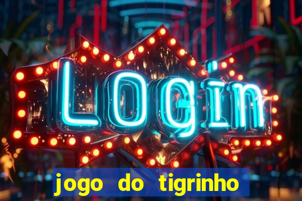 jogo do tigrinho de 2 reais